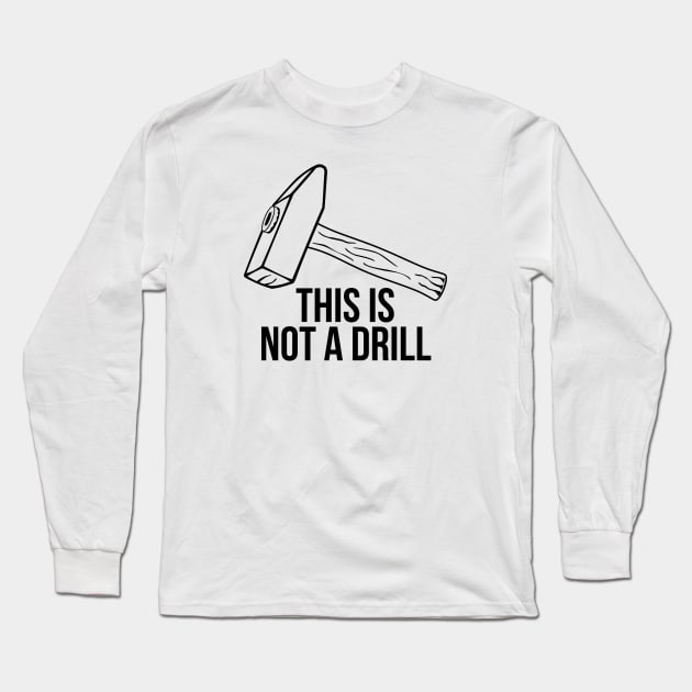 Sarcastic Mens Tools This Is Not A Drill Shirt Long Sleeve T-Shirt by RedYolk